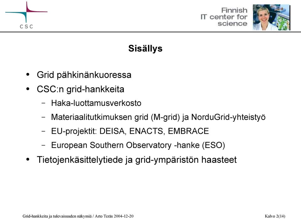 ENACTS, EMBRACE European Southern Observatory -hanke (ESO) Tietojenkäsittelytiede ja