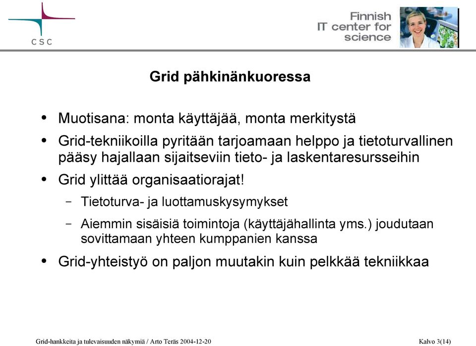 Tietoturva- ja luottamuskysymykset Aiemmin sisäisiä toimintoja (käyttäjähallinta yms.