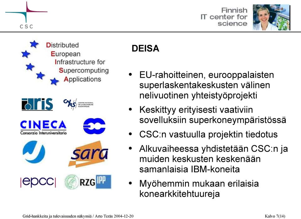 Alkuvaiheessa yhdistetään CSC:n ja muiden keskusten keskenään samanlaisia IBM-koneita Myöhemmin mukaan