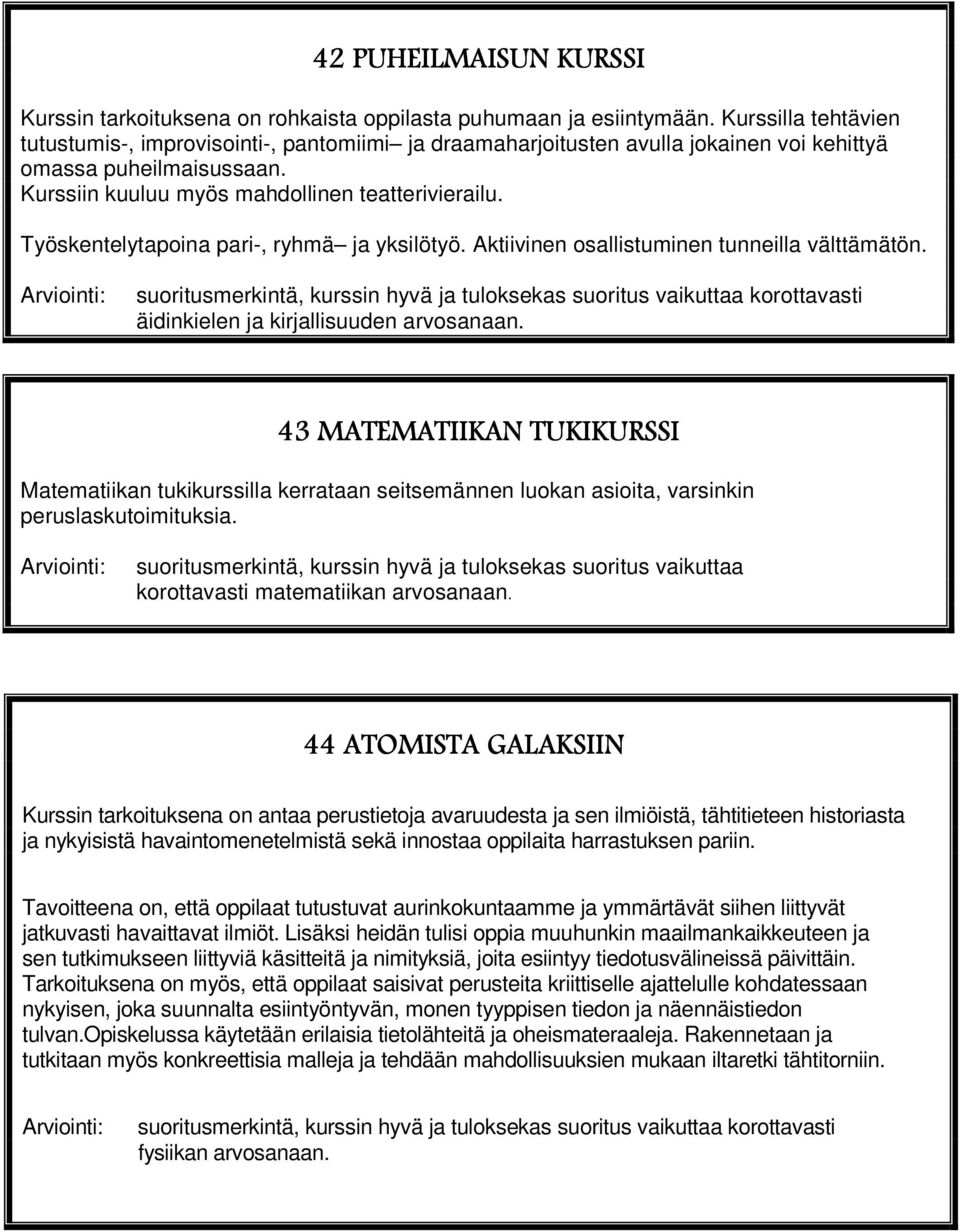 Työskentelytapoina pari-, ryhmä ja yksilötyö. Aktiivinen osallistuminen tunneilla välttämätön.