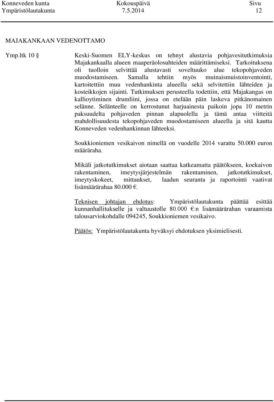 Samalla tehtiin myös muinaismuistoinventointi, kartoitettiin muu vedenhankinta alueella sekä selvitettiin lähteiden ja kosteikkojen sijainti.