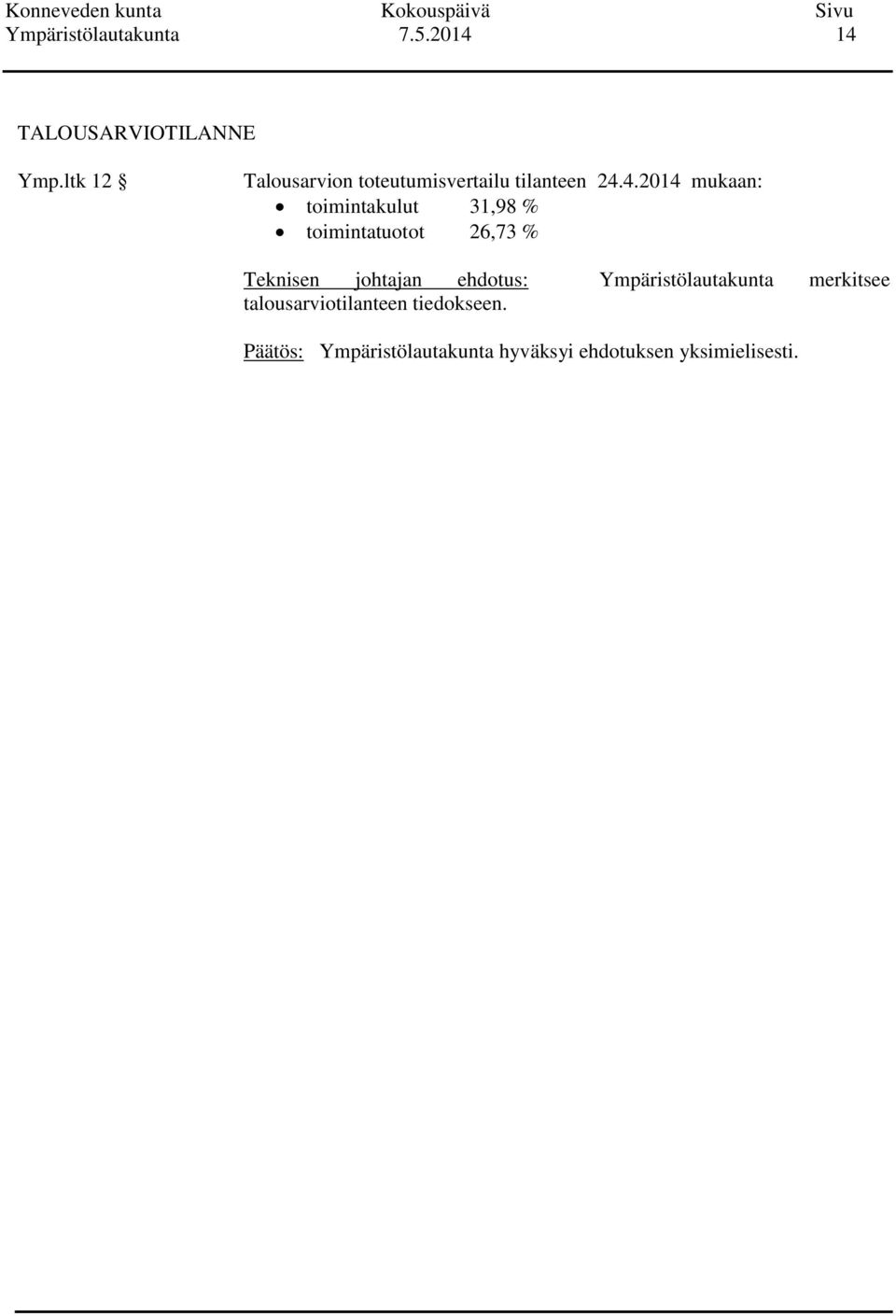 4.2014 mukaan: toimintakulut 31,98 % toimintatuotot 26,73 % Teknisen johtajan