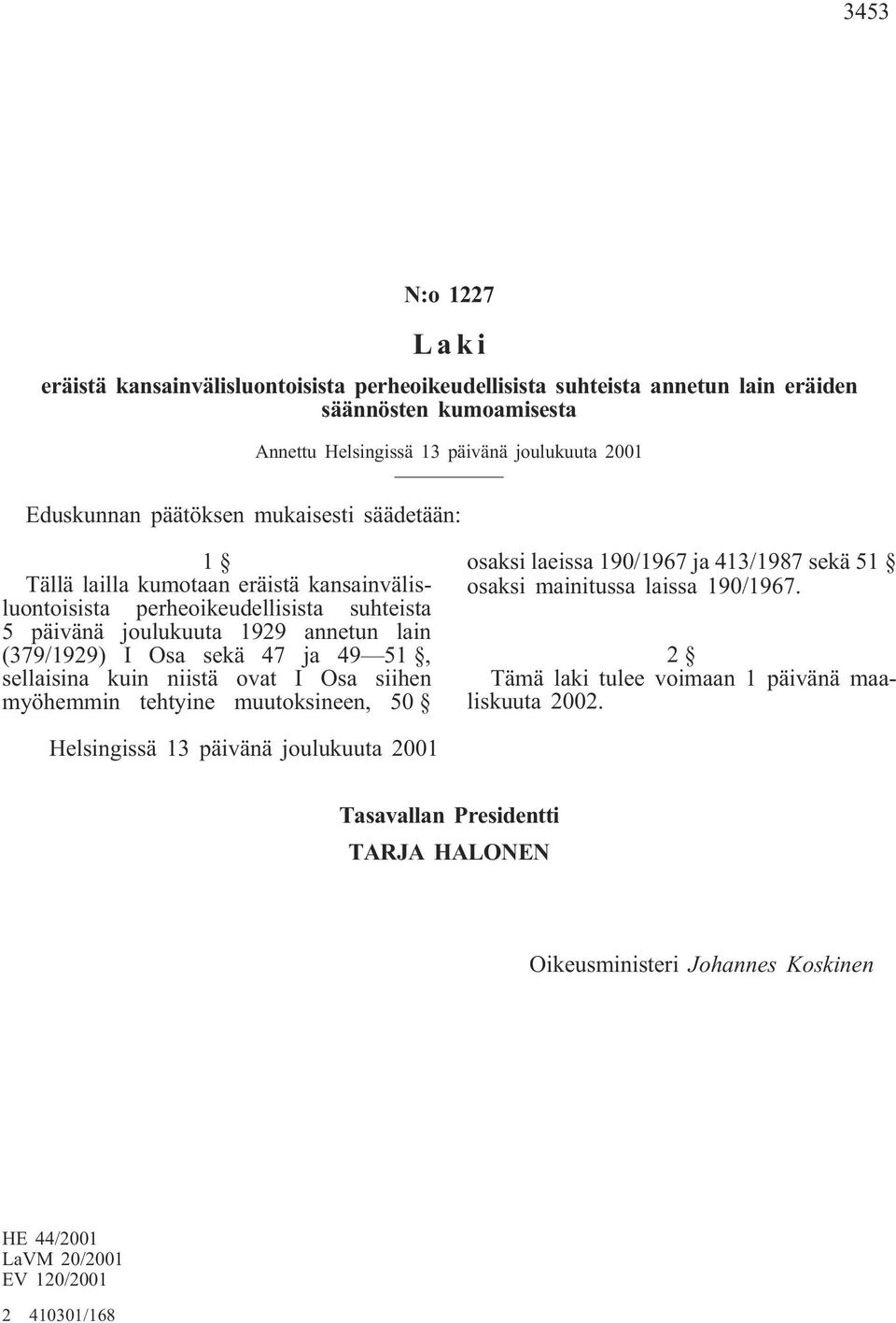 49 51, sellaisina kuin niistä ovat I Osa siihen myöhemmin tehtyine muutoksineen, 50 osaksi laeissa 190/1967 ja 413/1987 sekä 51 osaksi mainitussa laissa 190/1967.