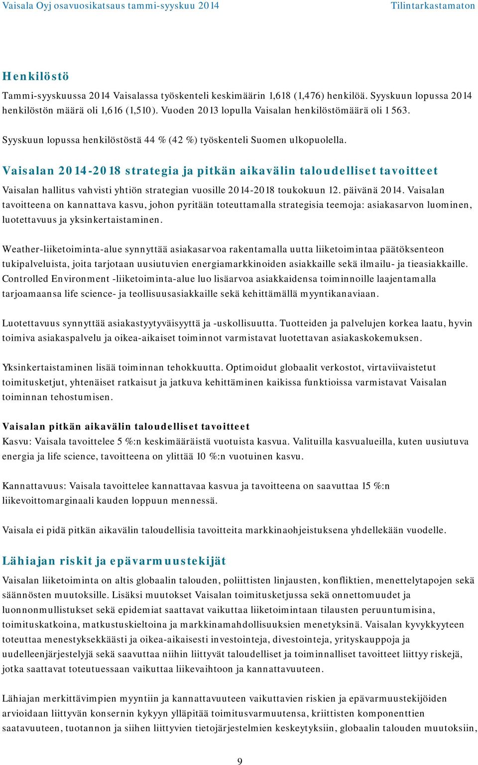 Vaisalan -2018 strategia ja pitkän aikavälin taloudelliset tavoitteet Vaisalan hallitus vahvisti yhtiön strategian vuosille -2018 toukokuun 12. päivänä.