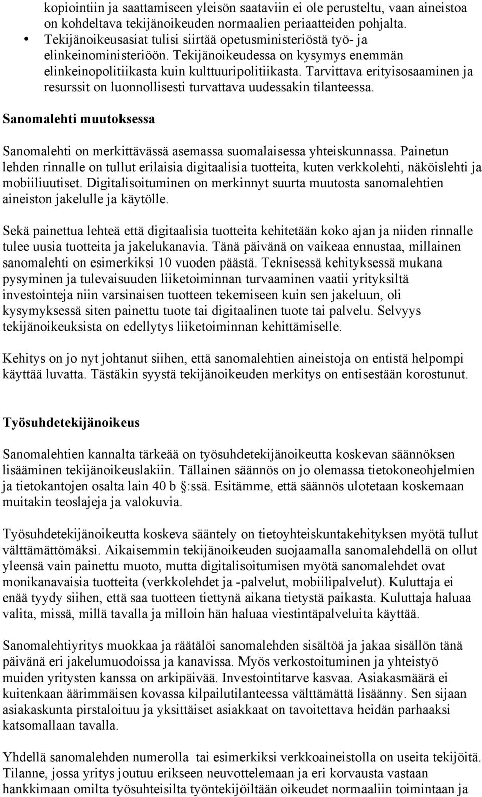 Tarvittava erityisosaaminen ja resurssit on luonnollisesti turvattava uudessakin tilanteessa. Sanomalehti muutoksessa Sanomalehti on merkittävässä asemassa suomalaisessa yhteiskunnassa.