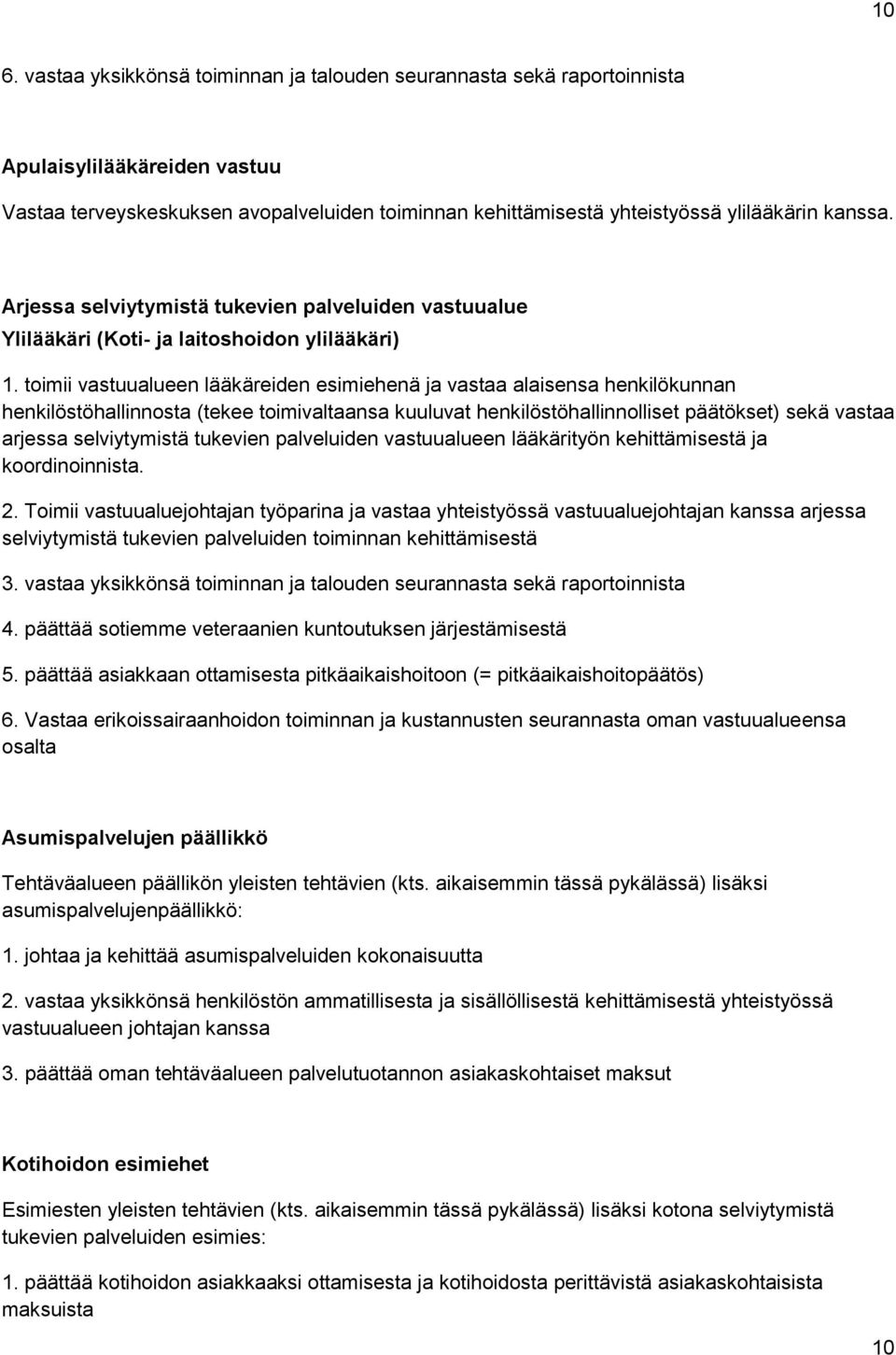 toimii vastuualueen lääkäreiden esimiehenä ja vastaa alaisensa henkilökunnan henkilöstöhallinnosta (tekee toimivaltaansa kuuluvat henkilöstöhallinnolliset päätökset) sekä vastaa arjessa selviytymistä