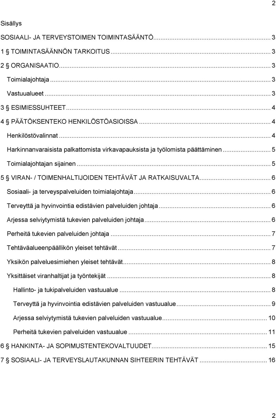 .. 5 5 VIRAN- / TOIMENHALTIJOIDEN TEHTÄVÄT JA RATKAISUVALTA... 6 Sosiaali- ja terveyspalveluiden toimialajohtaja... 6 Terveyttä ja hyvinvointia edistävien palveluiden johtaja.