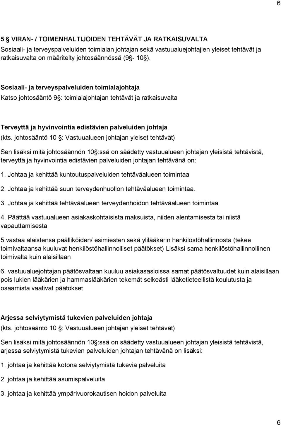 johtosääntö 10 : Vastuualueen johtajan yleiset tehtävät) Sen lisäksi mitä johtosäännön 10 :ssä on säädetty vastuualueen johtajan yleisistä tehtävistä, terveyttä ja hyvinvointia edistävien palveluiden