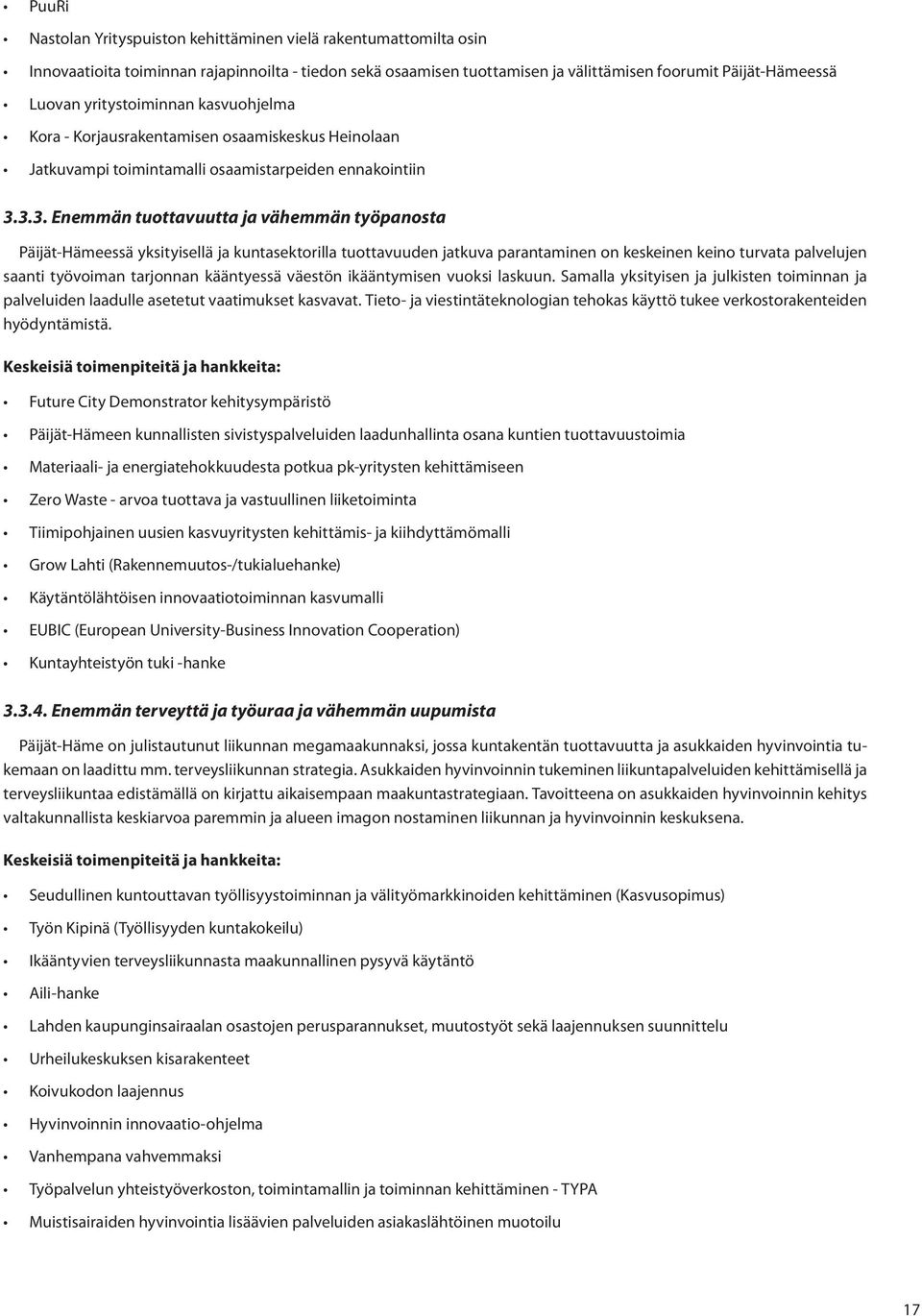 3.3. Enemmän tuottavuutta ja vähemmän työpanosta Päijät-Hämeessä yksityisellä ja kuntasektorilla tuottavuuden jatkuva parantaminen on keskeinen keino turvata palvelujen saanti työvoiman tarjonnan