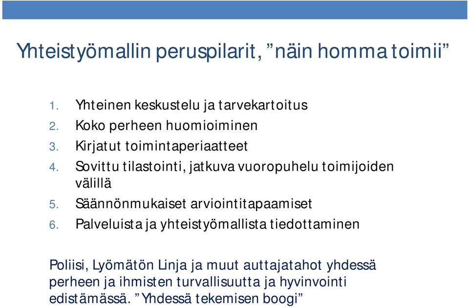 Sovittu tilastointi, jatkuva vuoropuhelu toimijoiden välillä 5. Säännönmukaiset arviointitapaamiset 6.