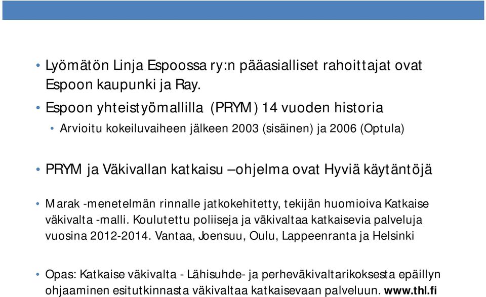 ovat Hyviä käytäntöjä Marak -menetelmän rinnalle jatkokehitetty, tekijän huomioiva Katkaise väkivalta -malli.