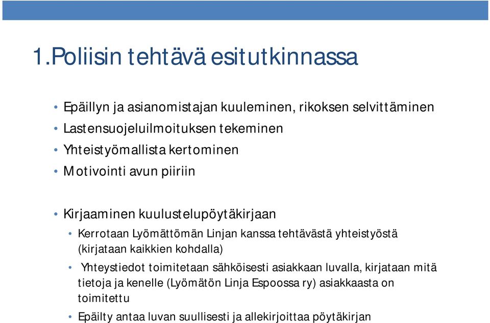 kanssa tehtävästä yhteistyöstä (kirjataan kaikkien kohdalla) Yhteystiedot toimitetaan sähköisesti asiakkaan luvalla, kirjataan