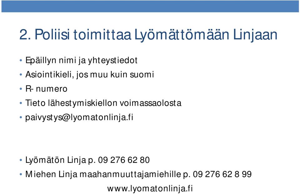 voimassaolosta paivystys@lyomatonlinja.fi Lyömätön Linja p.