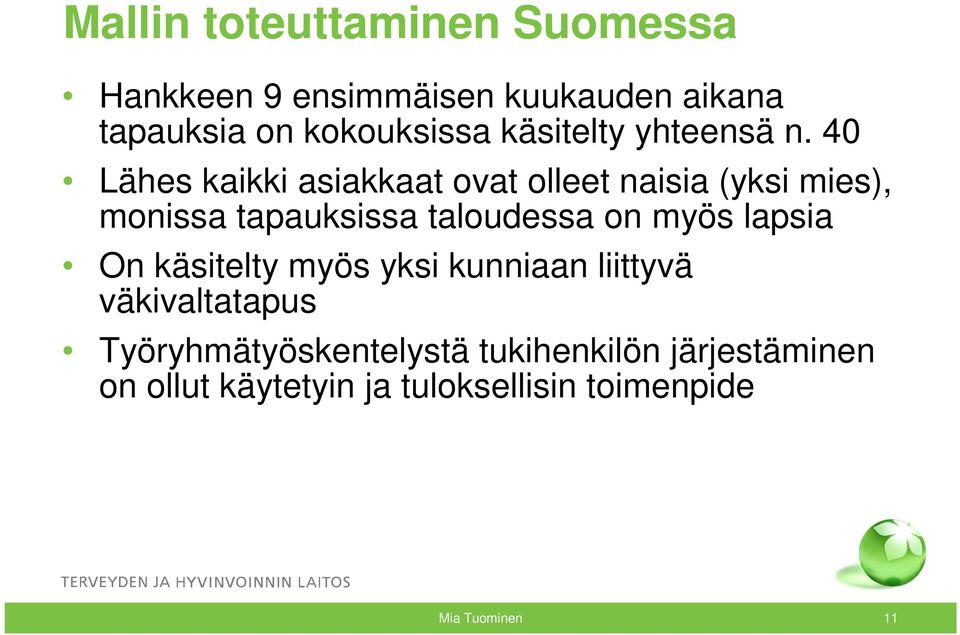 40 Lähes kaikki asiakkaat ovat olleet naisia (yksi mies), monissa tapauksissa taloudessa on myös