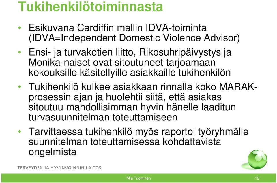 asiakkaan rinnalla koko MARAKprosessin ajan ja huolehtii siitä, että asiakas sitoutuu mahdollisimman hyvin hänelle laaditun