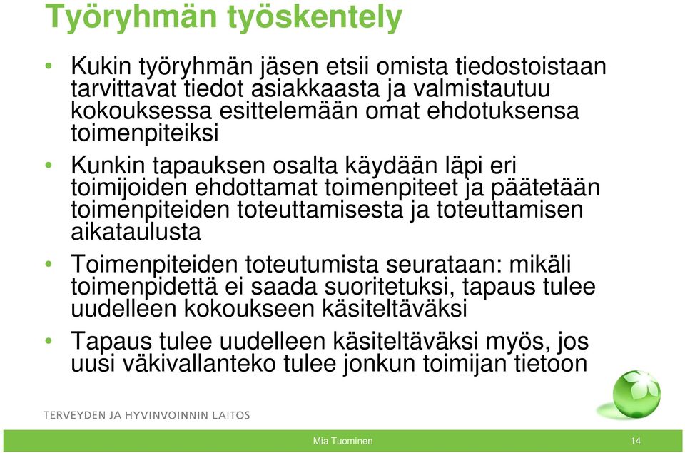 toteuttamisesta ja toteuttamisen aikataulusta Toimenpiteiden toteutumista seurataan: mikäli toimenpidettä ei saada suoritetuksi, tapaus tulee