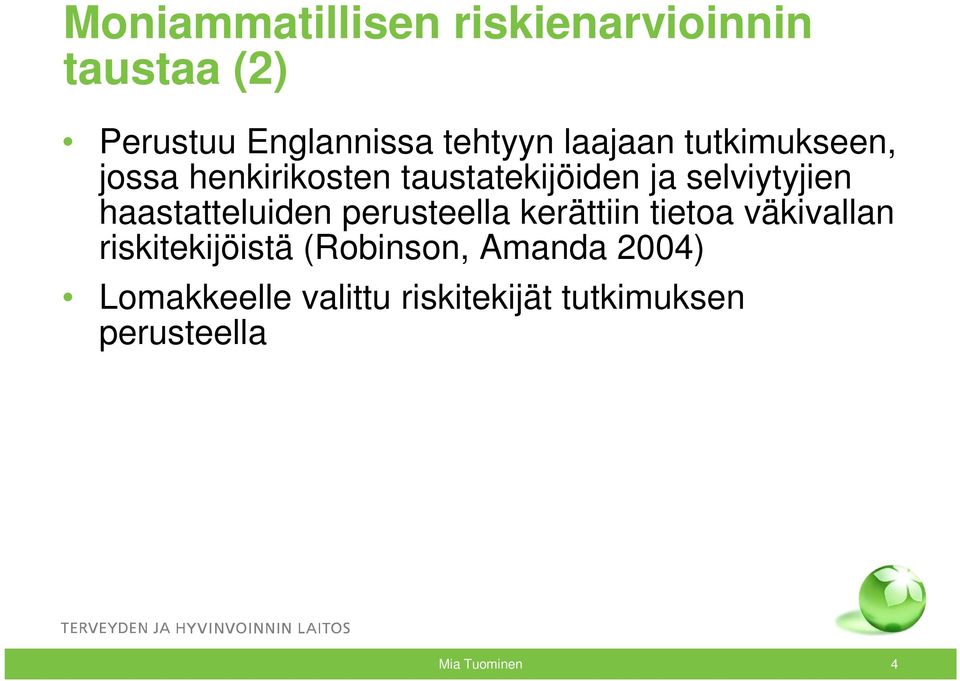 haastatteluiden perusteella kerättiin tietoa väkivallan riskitekijöistä