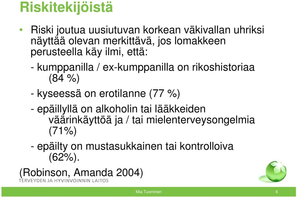 kyseessä on erotilanne (77 %) - epäillyllä on alkoholin tai lääkkeiden väärinkäyttöä ja / tai