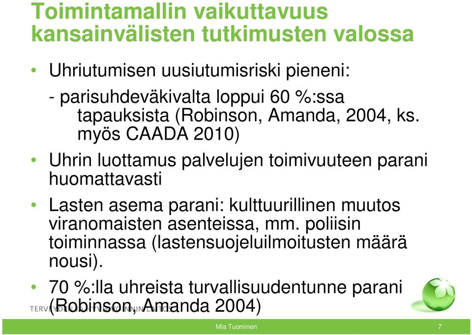 myös CAADA 2010) Uhrin luottamus palvelujen toimivuuteen parani huomattavasti Lasten asema parani: kulttuurillinen