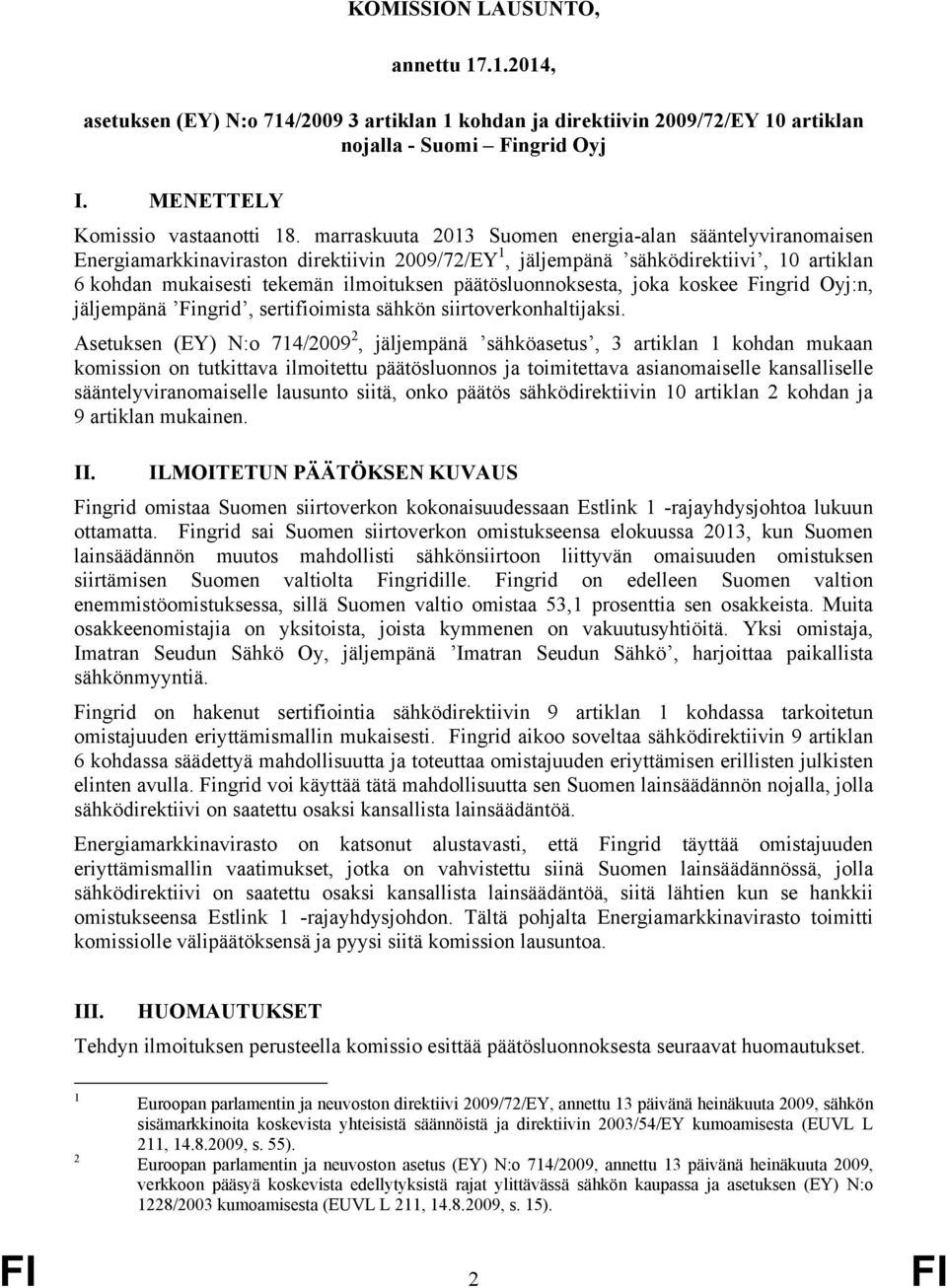 päätösluonnoksesta, joka koskee Fingrid Oyj:n, jäljempänä ʼFingridʼ, sertifioimista sähkön siirtoverkonhaltijaksi.