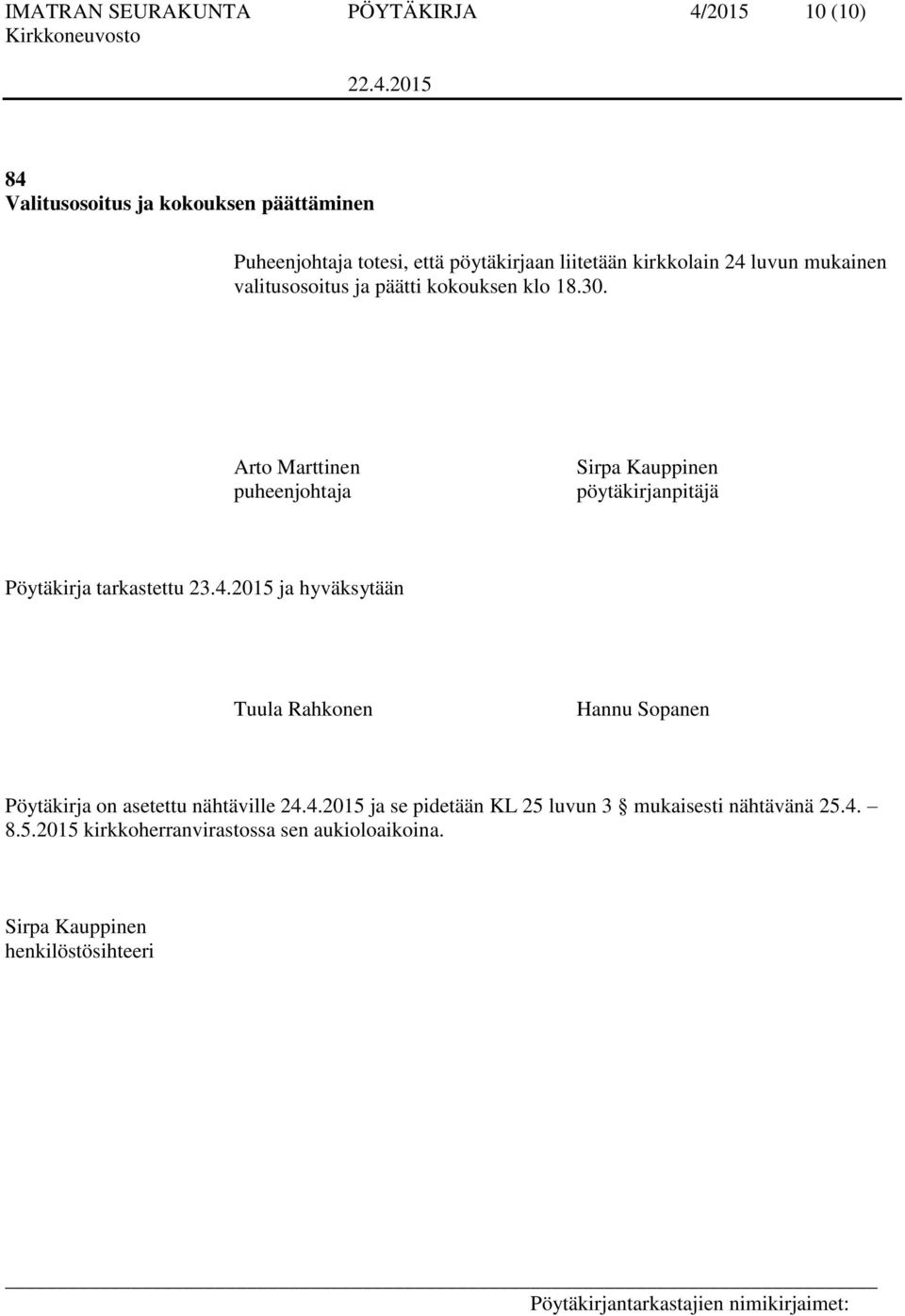 Arto Marttinen puheenjohtaja Sirpa Kauppinen pöytäkirjanpitäjä Pöytäkirja tarkastettu 23.4.