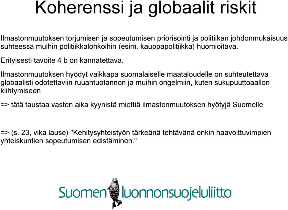 Ilmastonmuutoksen hyödyt vaikkapa suomalaiselle maataloudelle on suhteutettava globaalisti odotettaviin ruuantuotannon ja muihin ongelmiin, kuten