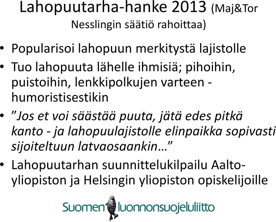 humoristisestikin Jos et voi säästää puuta, jätä edes pitkä kanto -ja lahopuulajistolle elinpaikka