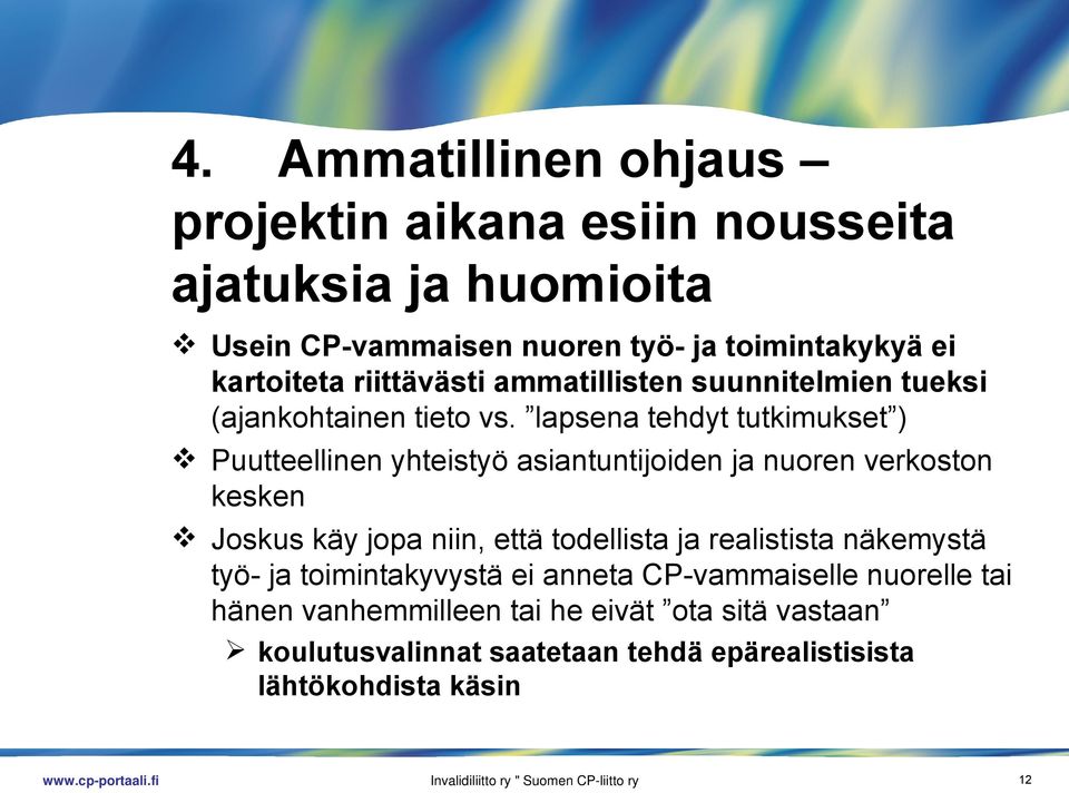 lapsena tehdyt tutkimukset ) Puutteellinen yhteistyö asiantuntijoiden ja nuoren verkoston kesken Joskus käy jopa niin, että todellista ja realistista