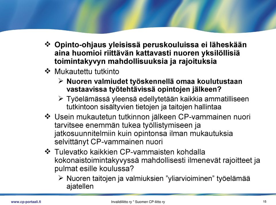 Työelämässä yleensä edellytetään kaikkia ammatilliseen tutkintoon sisältyvien tietojen ja taitojen hallintaa Usein mukautetun tutkinnon jälkeen CP-vammainen nuori tarvitsee enemmän tukea