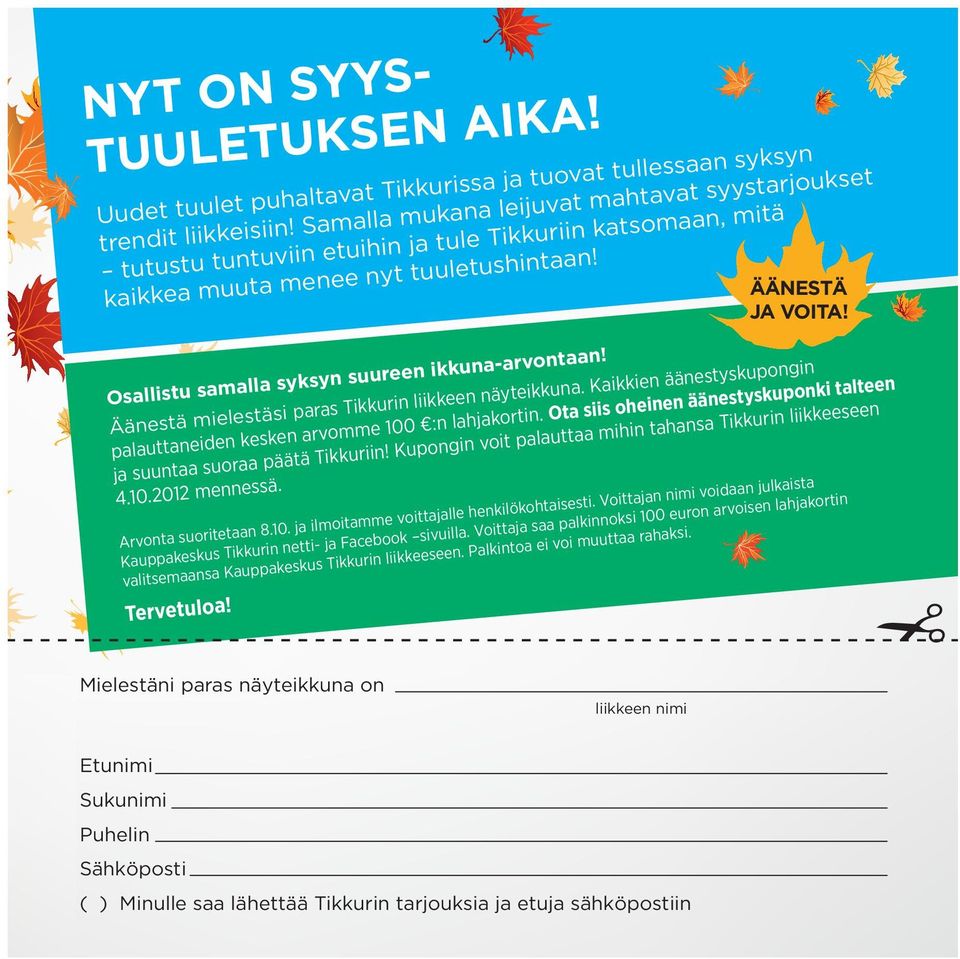 Äänestä mielestäsi paras Tikkurin liikkeen näyteikkuna. Kaikkien äänestyskupongin palauttaneiden kesken arvomme 100 :n lahjakortin.