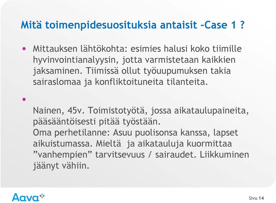 Tiimissä ollut työuupumuksen takia sairaslomaa ja konfliktoituneita tilanteita. Nainen, 45v.