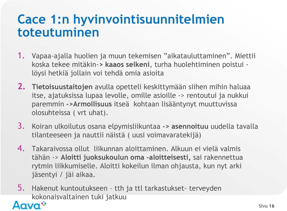 Tietoisuustaitojen avulla opetteli keskittymään siihen mihin haluaa itse, ajatuksissa lupaa levolle, omille asioille -> rentoutui ja nukkui paremmin ->Armollisuus itseä kohtaan lisääntynyt