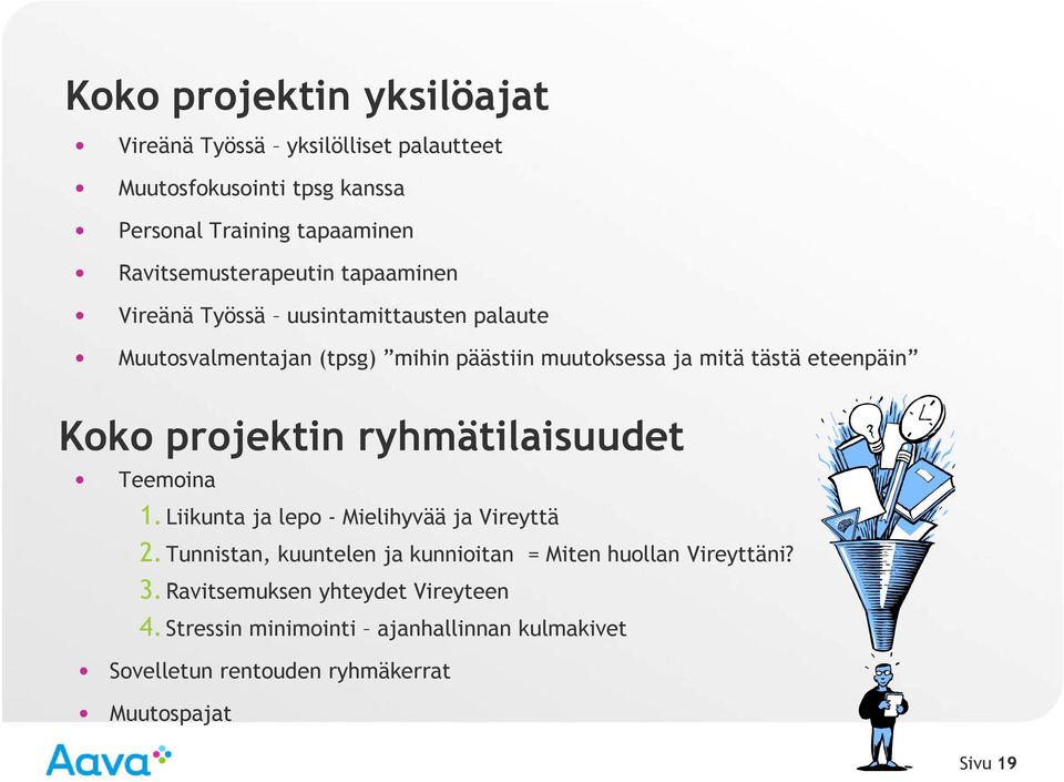 eteenpäin Koko projektin ryhmätilaisuudet Teemoina 1.Liikunta ja lepo - Mielihyvää ja Vireyttä 2.