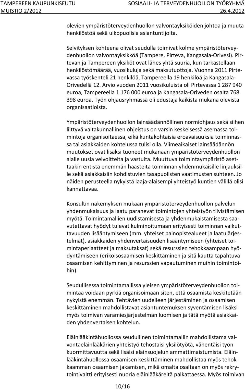 Pirtevan ja Tampereen yksiköt ovat lähes yhtä suuria, kun tarkastellaan henkilöstömäärää, vuosikuluja sekä maksutuottoja.