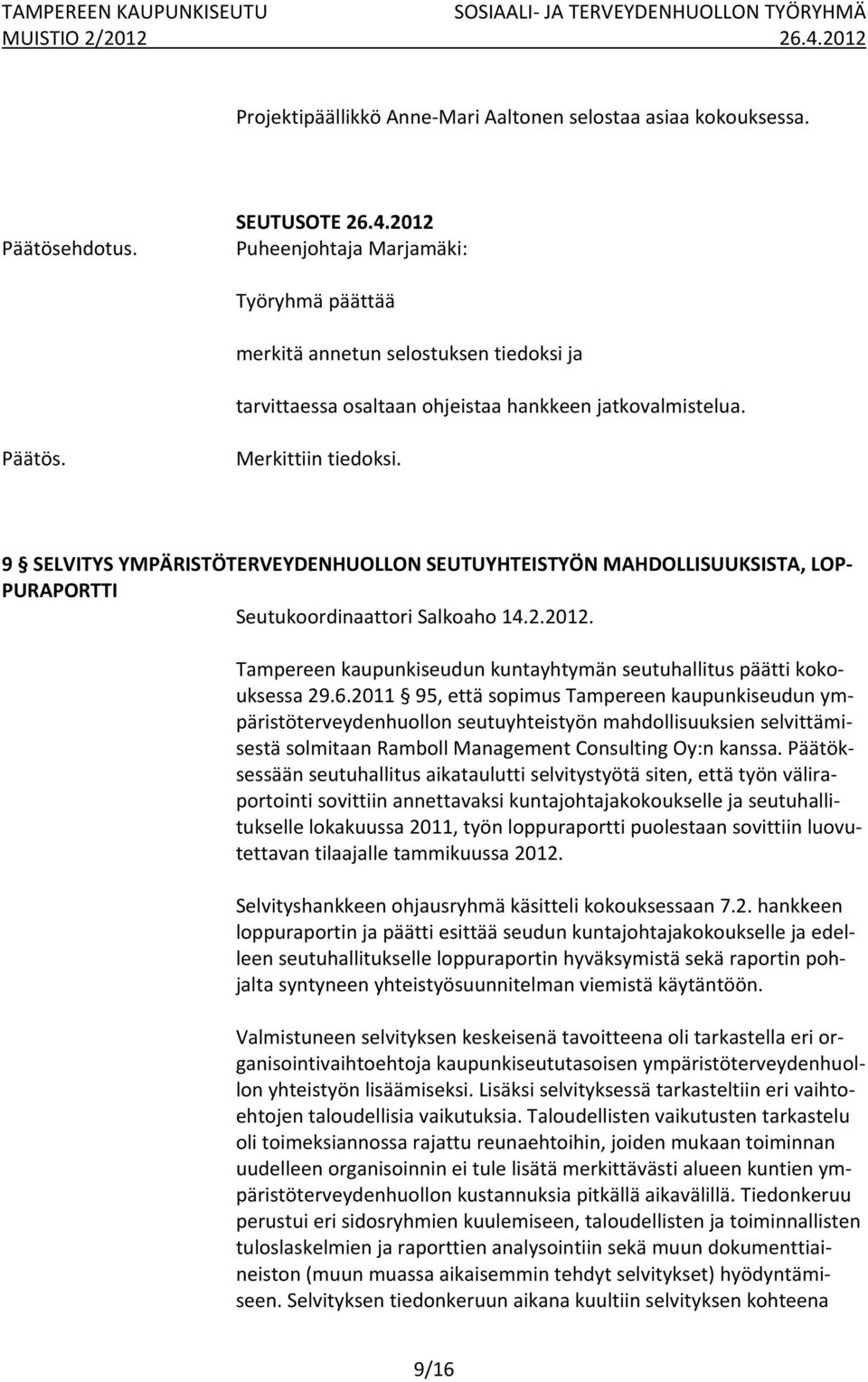Tampereen kaupunkiseudun kuntayhtymän seutuhallitus päätti kokouksessa 29.6.