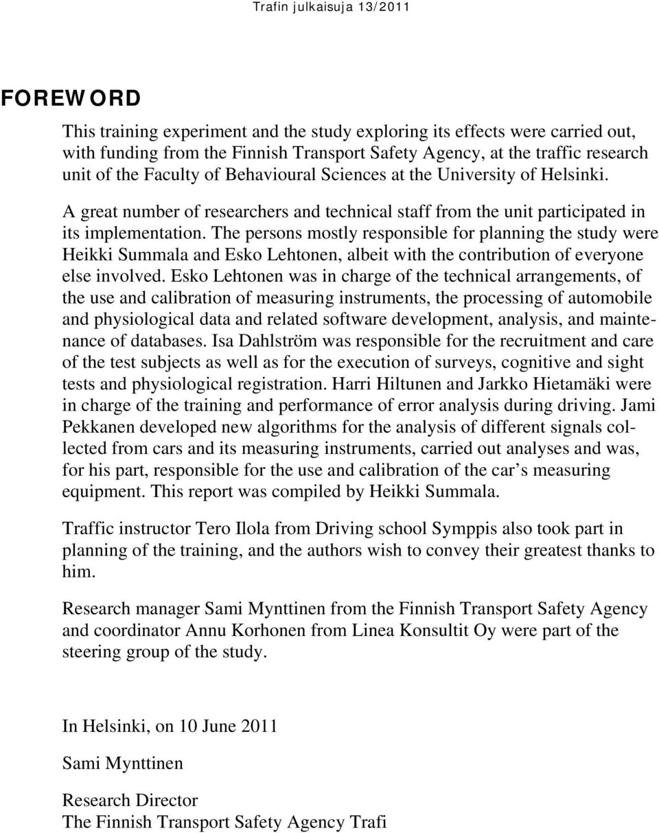 The persons mostly responsible for planning the study were Heikki Summala and Esko Lehtonen, albeit with the contribution of everyone else involved.