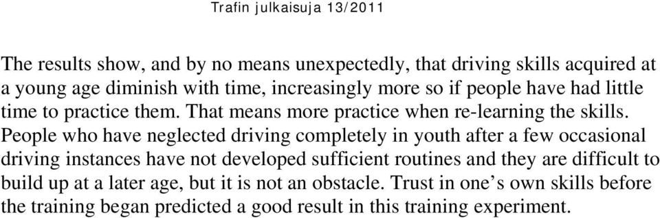 People who have neglected driving completely in youth after a few occasional driving instances have not developed sufficient routines and