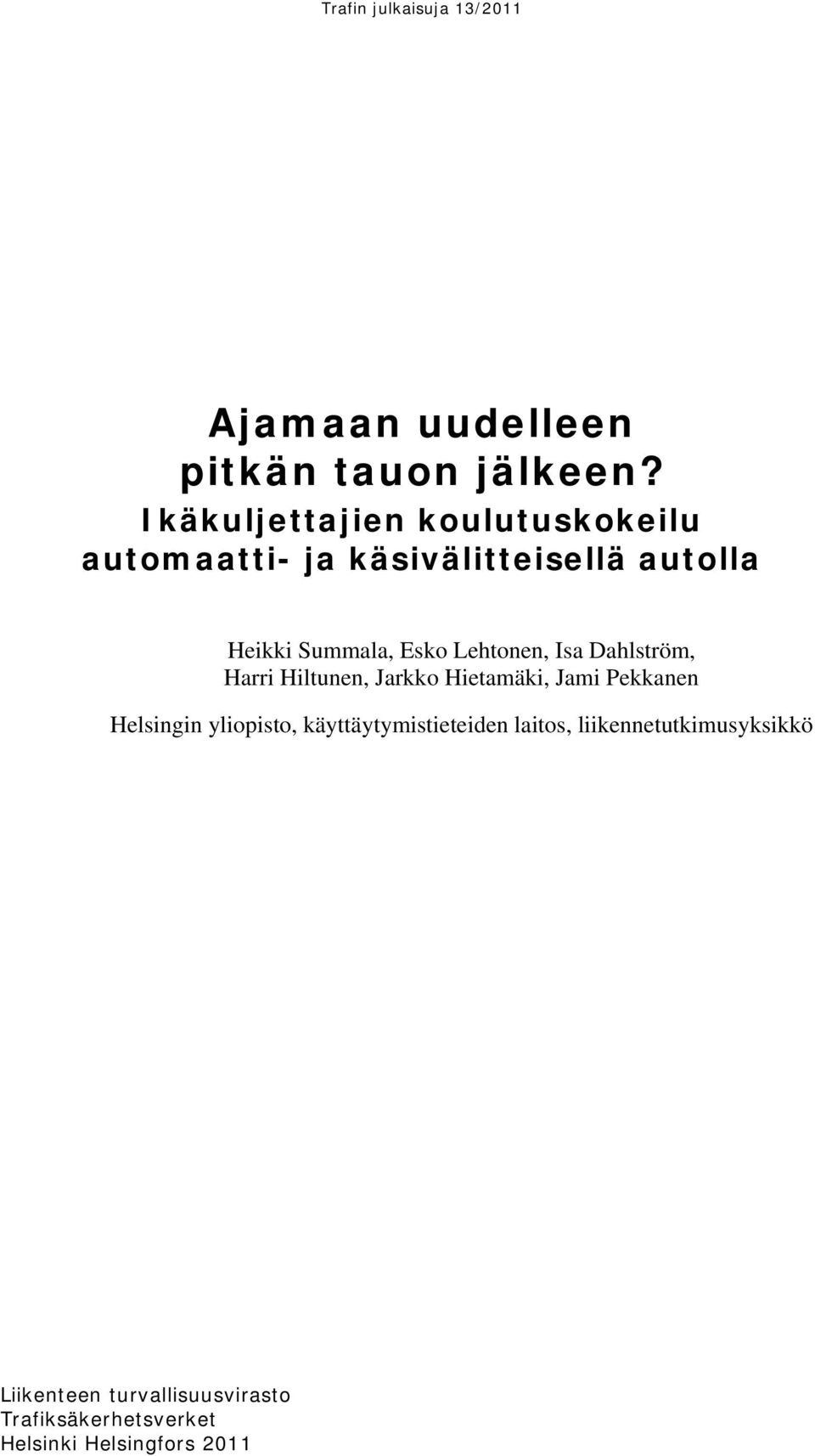 Esko Lehtonen, Isa Dahlström, Harri Hiltunen, Jarkko Hietamäki, Jami Pekkanen Helsingin