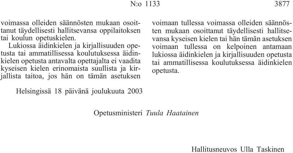 kirjallista taitoa, jos hän on tämän asetuksen voimaan tullessa voimassa olleiden säännösten mukaan osoittanut täydellisesti hallitsevansa kyseisen kielen tai hän tämän asetuksen