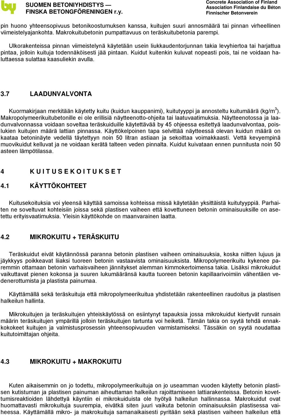 Kuidut kuitenkin kuluvat nopeasti pois, tai ne voidaan haluttaessa sulattaa kaasuliekin avulla. 3.