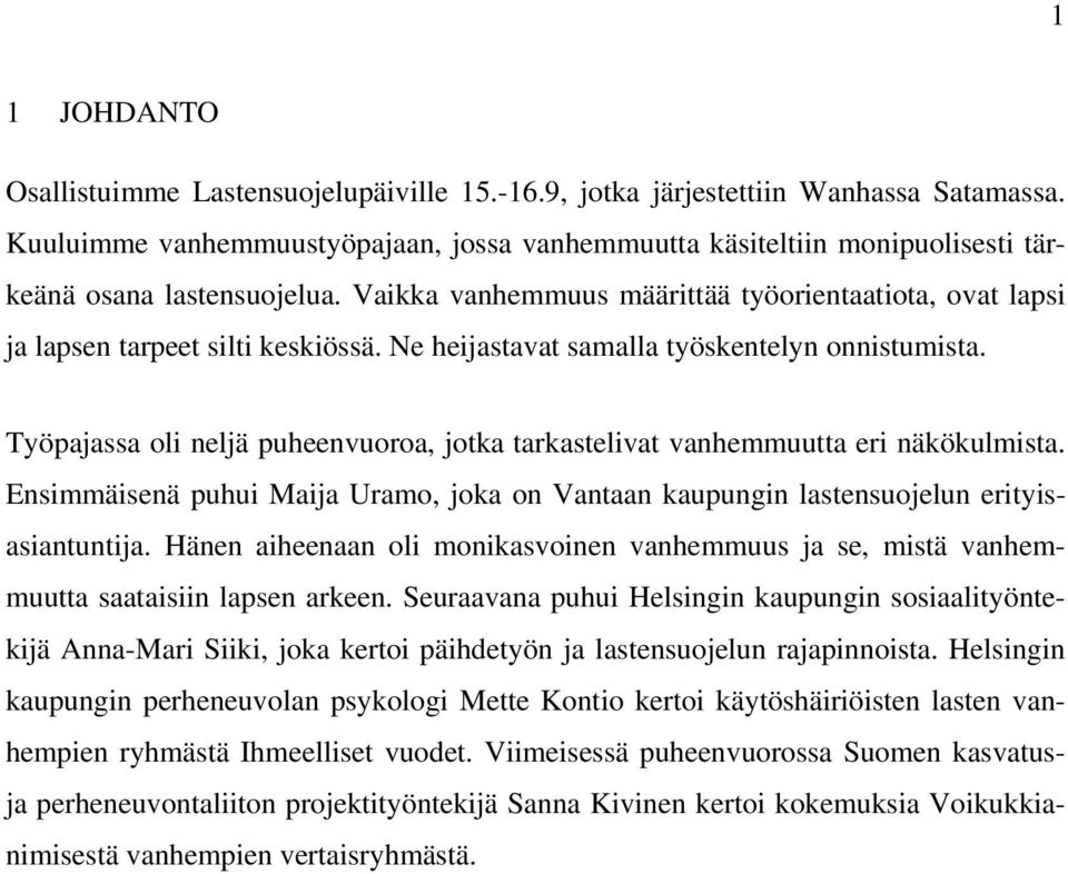 Ne heijastavat samalla työskentelyn onnistumista. Työpajassa oli neljä puheenvuoroa, jotka tarkastelivat vanhemmuutta eri näkökulmista.