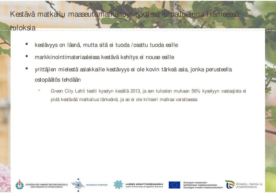 kestävyys ei ole kovin tärkeä asia, jonka perusteella ostopäätös tehdään Green City Lahti teetti kyselyn kesällä 2013,