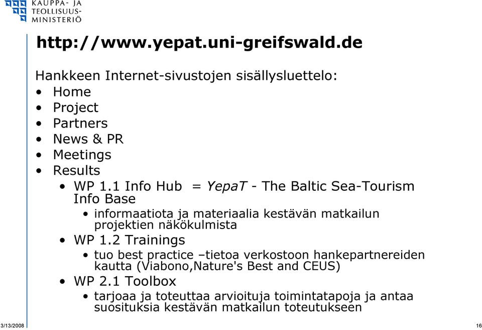 1 Info Hub = YepaT - The Baltic Sea-Tourism Info Base informaatiota ja materiaalia kestävän matkailun projektien