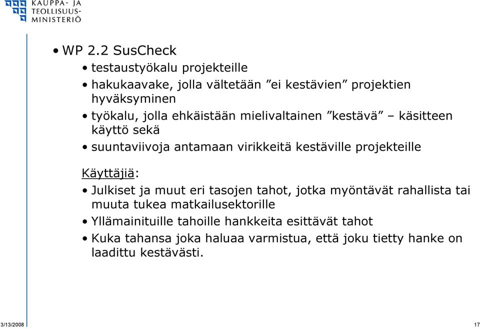 Käyttäjiä: Julkiset ja muut eri tasojen tahot, jotka myöntävät rahallista tai muuta tukea matkailusektorille