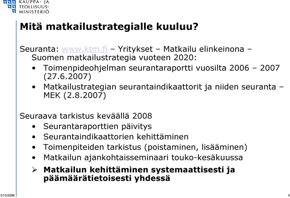 2007 (27.6.2007) Matkailustrategian seurantaindikaattorit ja niiden seuranta MEK (2.8.
