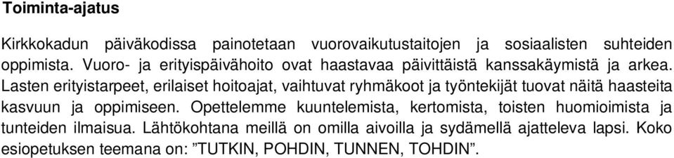 Lasten erityistarpeet, erilaiset hoitoajat, vaihtuvat ryhmäkoot ja työntekijät tuovat näitä haasteita kasvuun ja oppimiseen.