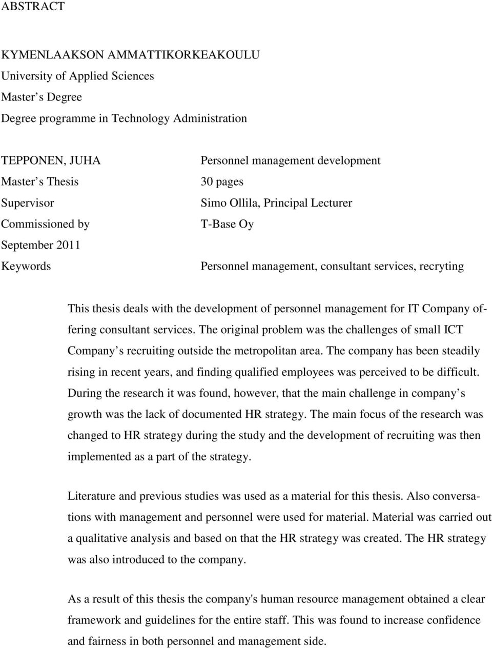 of personnel management for IT Company offering consultant services. The original problem was the challenges of small ICT Company s recruiting outside the metropolitan area.