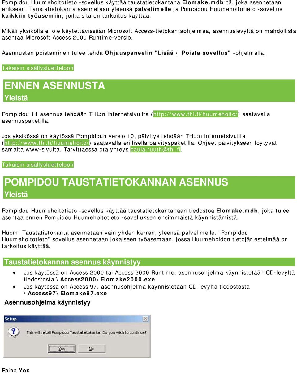 Mikäli yksiköllä ei ole käytettävissään Microsoft Access-tietokantaohjelmaa, asennuslevyltä on mahdollista asentaa Microsoft Access 2000 Runtime-versio.