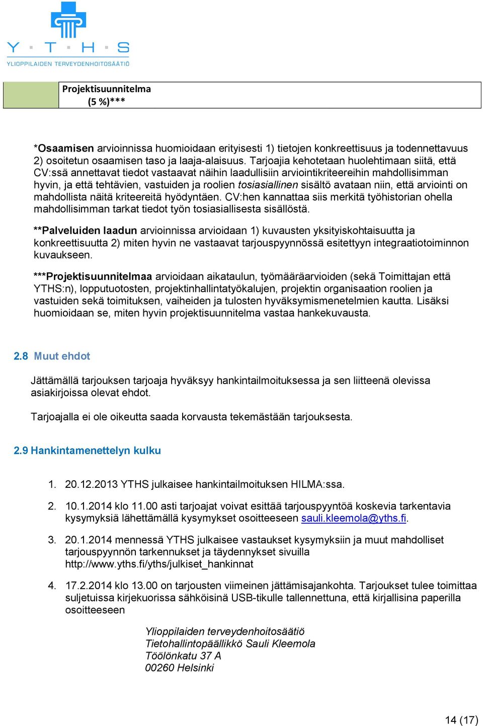 sisältö avataan niin, että arviointi on mahdollista näitä kriteereitä hyödyntäen. CV:hen kannattaa siis merkitä työhistorian ohella mahdollisimman tarkat tiedot työn tosiasiallisesta sisällöstä.