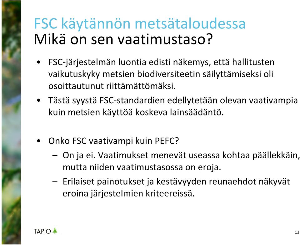 riittämättömäksi. Tästä syystä FSC-standardienedellytetään olevan vaativampia kuin metsien käyttöä koskeva lainsäädäntö.